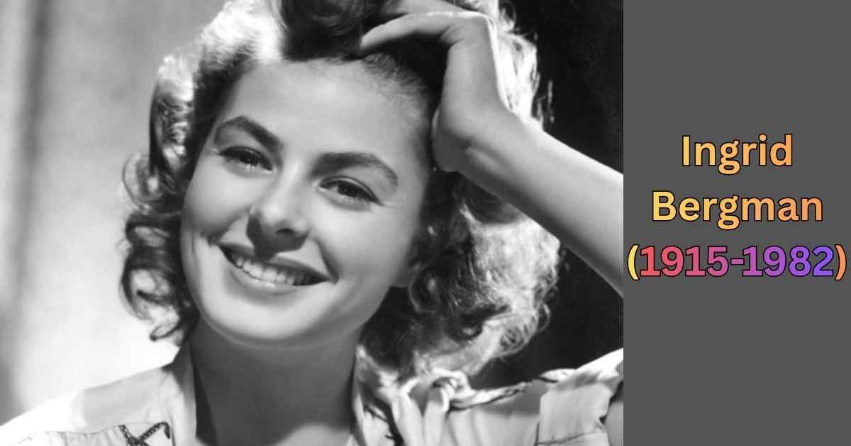 15 Famous Celebrities Who Died on Their Birthday1. Ingrid Bergman(1915-1982)